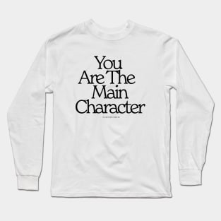 You Are The Main Character Clean Font Long Sleeve T-Shirt